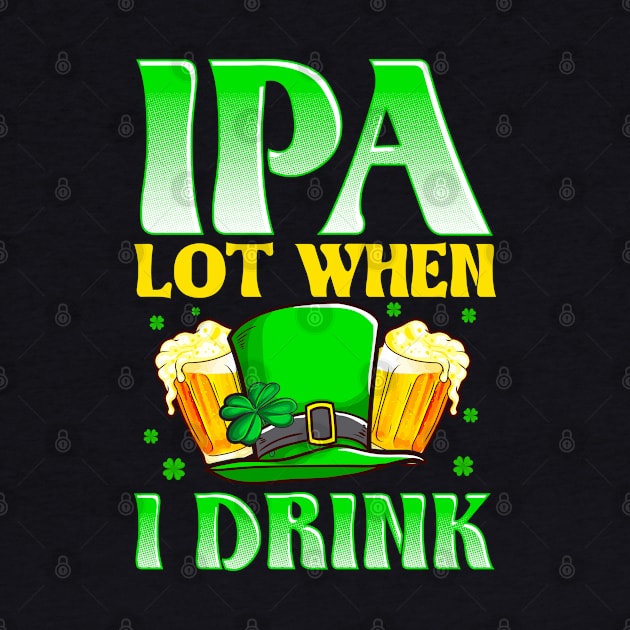 IPA Lot When I Drink by Jamrock Designs